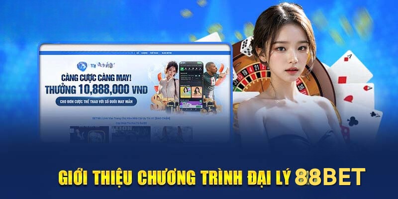 Tổng quan về chương trình đại lý nhà cái 88bet 